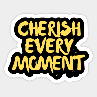 Cherish Every Moment Sticker